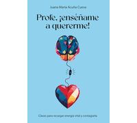 Profe, ¡enséñame a quererme!: Guía para re-educar tu salud mental y la de tus seres queridos (Tetralogía de Desarrollo Personal)