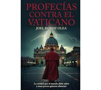 Profecías contra el Vaticano: La verdad que el mundo debe saber y unos pocos quieren silenciar