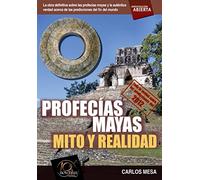 Profecías mayas: (Versión sin solapas): Mito y realidad (Investigacion abierta)