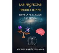 Profecías y Predicciones: Entre la Fe, la Razón y la Ciencia