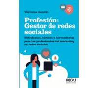 Profesión: Gestor de redes sociales: Estrategias, tácticas y herramientas para los profesionales del marketing en redes sociales