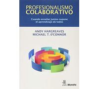 Profesionalismo Colaborativo. Cuando Enseñar Juntos Supone El Aprendizaje De Todos (SIN COLECCION)