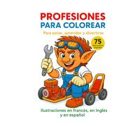 Profesiones para colorear - Para soñar, aprender y divertirse: 75 ilustraciones originales | Libro trilingüe: Español - Inglés - Francés | Sólo en páginas derechas para máxima calidad