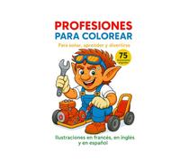 Profesiones para colorear - Para soñar, aprender y divertirse: 75 ilustraciones originales | Libro trilingüe: Español - Inglés - Francés | Sólo en páginas derechas para máxima calidad