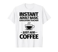 Profesor de educación básica para Adultos instantáneo Solo agrega café Camiseta