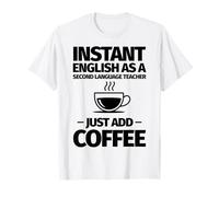 Profesor instantáneo de inglés como Segundo Idioma Solo agrega café Camiseta