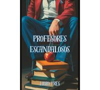 Profesores Escandalosos: Libro Tres, Inspirado por Freida McFadden (Profesores Escandalosos: Una Trilogía)