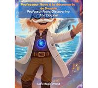 Professeur Nova à la découverte du Dauphin: Un livre bilingue français / anglais
