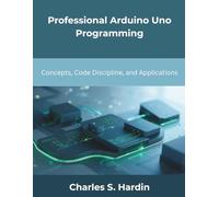 Professional Arduino Uno Programming: Concepts, Code Discipline, and Applications (The New Time Developers)