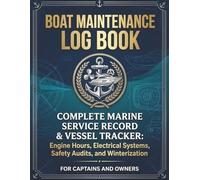 Professional Boat Maintenance Log Book: Complete Marine Service Record & Vessel Tracker: Engine Hours, Electrical Systems, Safety Audits, and Winterization for Captains and Owners