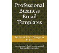 Professional Business Email Templates: Your Complete Guide to International Business Communication (Business Communications Series)