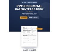 Professional Caregiver Log Book: Daily Shift Report & Care Log for CNAs, Home Health Aides & Private Caregivers | Track Hours, Mileage, Tasks, Vitals & Handoff Notes | 120 Shifts, 8.5 x 11