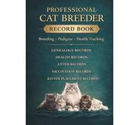 Professional Cat Breeder Record Book: Breeding, Pedigree & Health Tracking Register, GENEALOGY RECORDS, HEALTH RECORDS, LITTER RECORDS, VACCINATION RECORDS, KITTEN PLACEMENT RECORDS