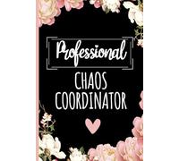 Professional Chaos Coordinator 6 x 9 Blank Lined Notebook Journal: Funny Saying Sarcastic Work Gag Gift Office Coworkers, Colleagues, Employees, Or Boss