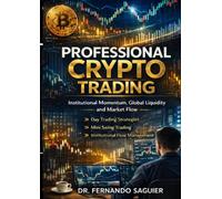 Professional Crypto Trading Learn to Trade Institutional Momentum: Global liquidity, market microstructure, and execution in financial and cryptocurrency markets