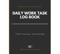 Professional Daily Work Task Log Book: Time Tracking and Activity Record for Employees, Project Consultants, Freelancers, and Job Costing Documentation.