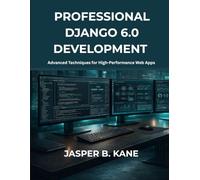 Professional Django 6.0 development: Advanced Techniques for High-Performance Web Apps (Infinitum Coding Series)