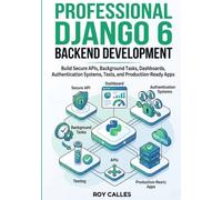 Professional Django 6 Backend Development: Build Secure APIs, Background Tasks, Dashboards, Authentication Systems, Tests, and Production-Ready Apps