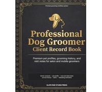 Professional Dog Groomer Client Record Book: Premium pet profiles, grooming history, and visit notes for salon and mobile groomers