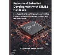 Professional Embedded Development with STM32 Handbook: For students and working engineers building industry-standard embedded systems with real constraints: 9 (embedded system, Programming Systems)