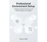 Professional Environment Setup: Tooling, Version Control, and IDE Workflows for Kotlin: 1 (The Kotlin Junior Developer Guide)