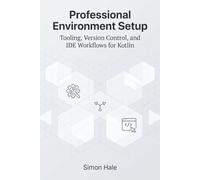 Professional Environment Setup: Tooling, Version Control, and IDE Workflows for Kotlin