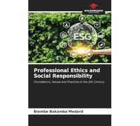 Professional Ethics and Social Responsibility: Foundations, Values and Practices in the 21st Century
