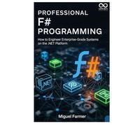 Professional F# Programming: How to Engineer Enterprise-Grade Systems on the .NET Platform