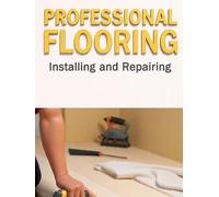 Professional Flooring: Installing and Repairing Wood, Tile, and Carpet - A Homeowner's Complete Guide to Subfloors, Layout, Grout, and Long-Term Care ... Global Sovereign University · Tradification)