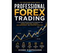 Professional Forex Trading: A Structured Decision-Making Framework for Market Structure, Liquidity, Risk Management, and Consistent Execution (The Structured Forex Series)
