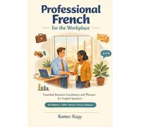 Professional French for the Workplace: Essential Business Vocabulary and Phrases for English Speakers (French (Self-Study))