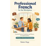 Professional French for the Workplace: Essential Business Vocabulary and Phrases for English Speakers (French (Self-Study))