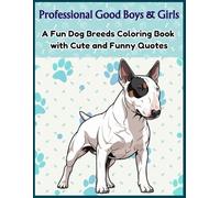 Professional Good Boys & Girls: A Fun Dog Breeds Coloring Book With Cute & Funny Quotes (The Coloring Corner)