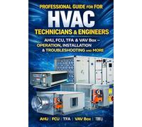 Professional Guide for HVAC Technicians & Engineers AHU, FCU, TFA & VAV Box - Operation, Installation & Troubleshooting and more (HVAC BOOKS IN English)