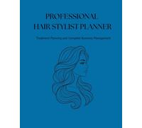 PROFESSIONAL HAIR STYLIST PLANNER: Treatment Planning and Complete Business Management