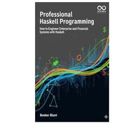 Professional Haskell Programming: How to Engineer Enterprise and Financial Systems with Haskell (Mastering Emerging Programming Languages)