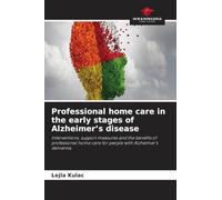 Professional home care in the early stages of Alzheimer's disease: Interventions, support measures and the benefits of professional home care for people with Alzheimer's dementia