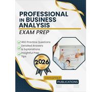 Professional in Business Analysis Exam prep 2026: 460 Up-to-date questions, Comprehensive answers and Expert tips