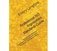 Professional ISO Ergonomics Standards Guide: Applying International Ergonomic Standards to Product, Workplace, and System Design