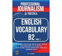 Professional Journalism and Media English Vocabulary B2 - Part 1: 16 News Articles with Real Media Vocabulary in Context, Plus Exam-Style Exercises and Full Answer Keys