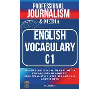 Professional Journalism and Media English Vocabulary C1: 30 News Articles with Real Media Vocabulary in Context, Plus Exam-Style Exercises and Full Answer Keys