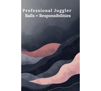 Professional Juggler ( Balls = Responsibilities): A Sarcastic Notebook for People Holding Everything Together
