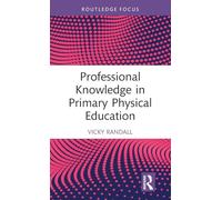 Professional Knowledge in Primary Physical Education (Routledge Focus on Sport Pedagogy)