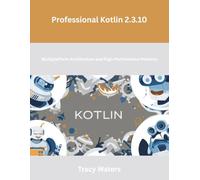 Professional Kotlin 2.3.10: Multiplatform Architecture and High-Performance Patterns