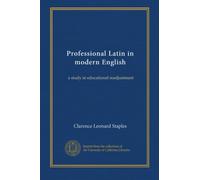 Professional Latin in modern English: a study in educational readjustment