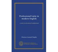 Professional Latin in modern English: a study in educational readjustment
