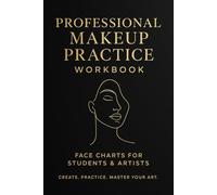 Professional Makeup Practice Workbook: Face Chart Notebook for Students, Beginners and Makeup Artists