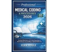 Professional Medical Coding & Procedure 2026: The Only Official Guide to CPT, Clinical Reporting, and Best Practices for Accurate Billing and Optimal Patient Care