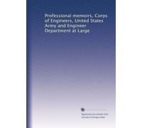 Professional memoirs, Corps of Engineers, United States Army and Engineer Department at Large: Volume 4