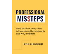 Professional Missteps: What to Move Away From in Professional Environments and Why It Matters